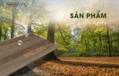 Sàn gỗ cao cấp chịu nước AMYGRES SPC ion âm - Cảm nhận thiên nhiên trong căn nhà của bạn